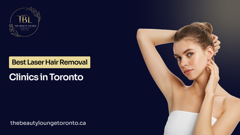 Best laser hair removal Toronto clinics