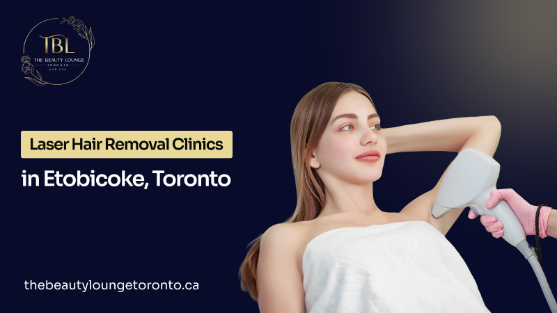 Laser hair removal Etobicoke Toronto clinics