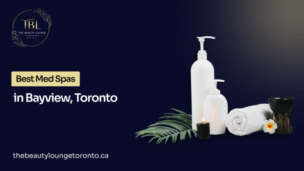 Explore the top Toronto med spa Bayview clinics.