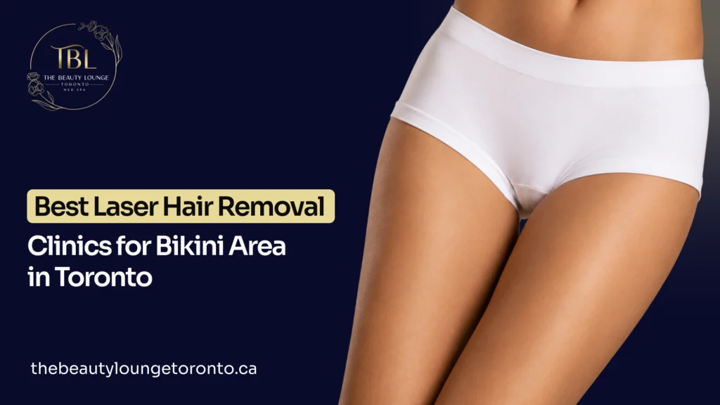 7 Best Laser Hair Removal Clinics for Bikini Area in Toronto