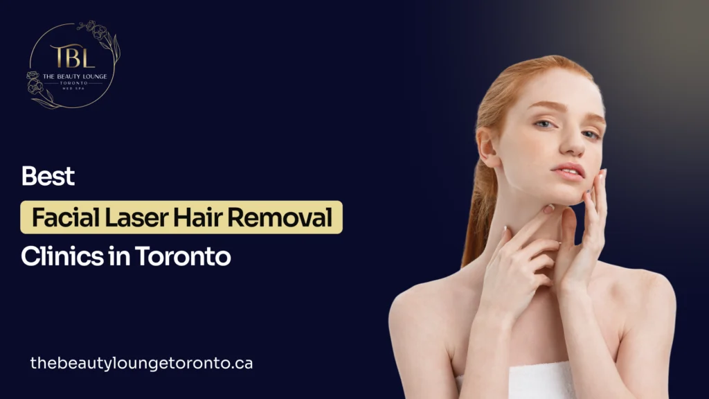 9 Best Facial Laser Hair Removal Clinics in Toronto in 2026