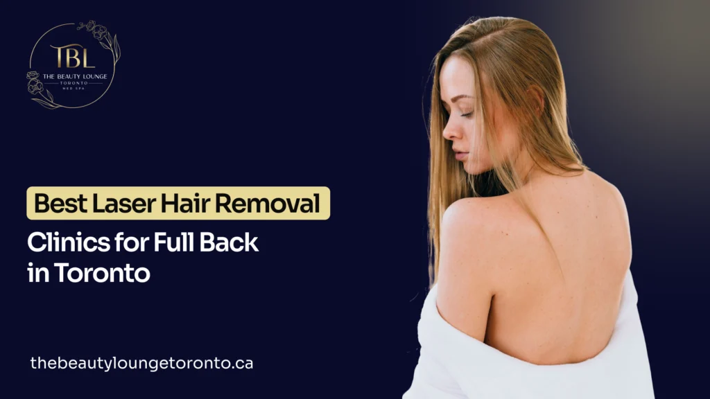 7 Best Laser Hair Removal Clinics for Full Back in Toronto