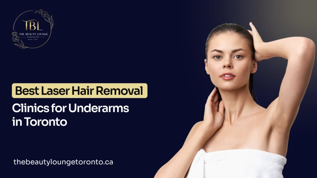 7 Best Laser Hair Removal Clinics for Underarms in Toronto